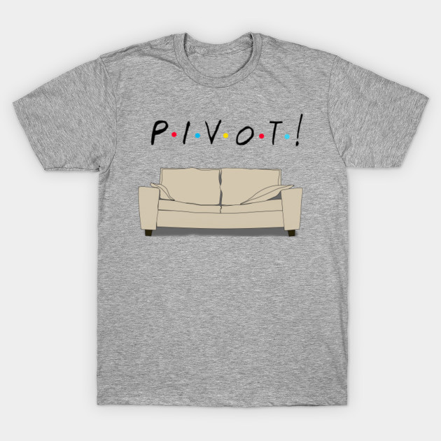 Friends Pivot Friends T Shirt Teepublic
